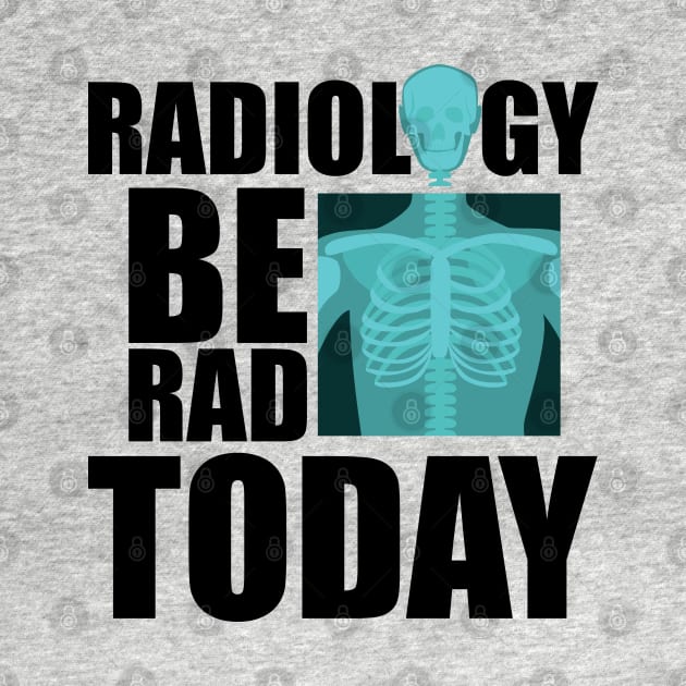 Radiology be rad today w by KC Happy Shop